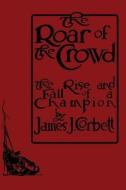 The Roar of the Crowd di James J. Corbett edito da BudoWorks