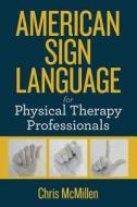 American Sign Language for Physical Therapy Professionals di Mr Chris M. McMillen edito da Createspace Independent Publishing Platform