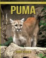 Puma: Amazing Fun Facts and Pictures about Puma for Kids di Gaia Carlo edito da Createspace Independent Publishing Platform