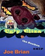 Ugly Eliza and the Sunken Ship di Joe Brian edito da Createspace Independent Publishing Platform