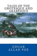 Tales of the Grotesque and Arabesque di Edgar Allan Poe edito da Createspace Independent Publishing Platform