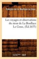 Les Voyages Et Observations Du Sieur de la Boullaye Le Gouz, (Éd.1653) di Francois De La Boullaye-Le Gouz edito da Hachette Livre - Bnf