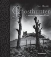 Ghosthunter: A Journey Through Haunted France di Simon Marsden edito da Flammarion-Pere Castor