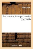 Les Amours Etranges, Poesies di GIRON-A edito da Hachette Livre - BNF