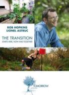 The Transition Starts Here, Now and Together di Rob Hopkins, Lionel Astruc edito da ACTES SUD ED