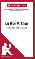 Ebook Le Roi Arthur de Michaël Morpurgo (Fiche de lecture) di lePetitLitteraire, Hadrien Seret edito da lePetitLitteraire.fr