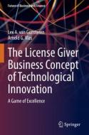 The License Giver Business Concept Of Technological Innovation di Lex A. van Gunsteren, Arnold G. Vlas edito da Springer Nature Switzerland AG