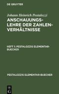 Anschauungslehre der Zahlenverhältnisse, Heft 1, Pestalozzis Elementar-Buecher di Johann Heinrich Pestalozzi edito da De Gruyter