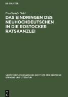 Das Eindringen des Neuhochdeutschen in die Rostocker Ratskanzlei di Eva-Sophie Dahl edito da De Gruyter