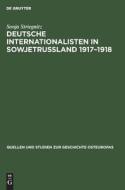 Deutsche Internationalisten in Sowjetrussland 1917¿1918 di Sonja Striegnitz edito da De Gruyter