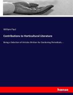 Contributions to Horticultural Literature di William Paul edito da hansebooks