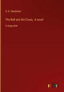 The Ball and the Cross;  A novel di G. K. Chesterton edito da Outlook Verlag