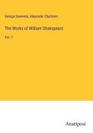 The Works of William Shakspeare di George Steevens, Alexander Chalmers edito da Anatiposi Verlag
