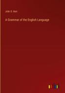 A Grammar of the English Language di John S. Hart edito da Outlook Verlag
