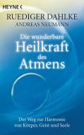 Die wunderbare Heilkraft des Atmens di Ruediger Dahlke, Andreas Neumann edito da Heyne Taschenbuch