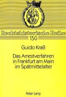 Das Arrestverfahren in Frankfurt am Main im Spätmittelalter di Guido Kraß edito da Lang, Peter GmbH