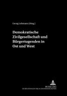 Demokratische Zivilgesellschaft und Bürgertugenden in Ost und West edito da Lang, Peter GmbH
