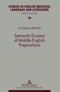 Semantic Erosion of Middle English Prepositions di Luis Iglesias-Rábade edito da Lang, Peter GmbH