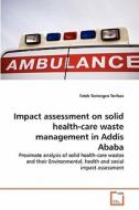 Impact assessment on solid health-care waste management in Addis Ababa di Tatek Temesgen Terfasa edito da VDM Verlag