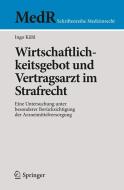 Wirtschaftlichkeitsgebot und Vertragsarzt im Strafrecht di Ingo Kühl edito da Springer-Verlag GmbH