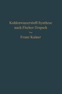 Die Kohlenwasserstoff-Synthese nach Fischer-Tropsch di Franz Kainer edito da Springer Berlin Heidelberg