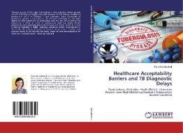 Healthcare Acceptability Barriers and TB Diagnostic Delays di Maia Barnabishvili edito da LAP Lambert Academic Publishing