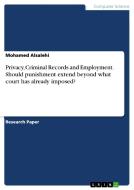 Privacy, Criminal Records and Employment. Should punishment extend beyond what court has already imposed? di Mohamed Alsalehi edito da GRIN Verlag