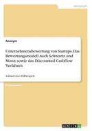 Unternehmensbewertung von Startups. Das Bewertungsmodell nach Schwartz und Moon sowie das Discounted Cashflow Verfahren di Anonym edito da GRIN Verlag