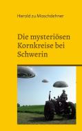 Die mysteriösen Kornkreise bei Schwerin di Herold Zu Moschdehner edito da Books on Demand