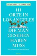 111 Orte in Los Angeles, die man gesehen haben muss di Laurel Moglen, Julia Posey edito da Emons Verlag