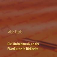 Die Kirchenmusik an der Pfarrkirche in Türkheim edito da Books on Demand