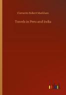 Travels in Peru and India di Clements Robert Markham edito da Outlook Verlag