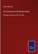 The Conversion of the Roman Empire di Charles Merivale edito da Salzwasser-Verlag