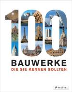 100 Bauwerke, die Sie kennen sollten di Isabel Kuhl, Florian Heine edito da Prestel Verlag