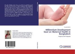Millennium Development Goal on Maternal Health in Bangladesh di Sanzida Akhter edito da LAP Lambert Acad. Publ.