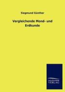 Vergleichende Mond- und Erdkunde di Siegmund Günther edito da TP Verone Publishing