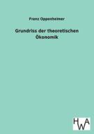 Grundriss Der Theoretischen Konomik di Franz Oppenheimer edito da Salzwasser-verlag Gmbh