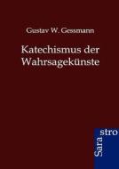 Katechismus der Wahrsagekünste di Gustav W. Gessmann edito da Sarastro GmbH