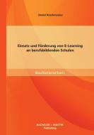 Einsatz und Förderung von E-Learning an berufsbildenden Schulen di Rüschmeister Daniel edito da Bachelor + Master Publishing