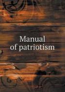 Manual Of Patriotism di Charles Rufus Skinner edito da Book On Demand Ltd.