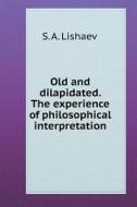 Old And Dilapidated. Experience Philosophical Interpretation di S a Lishaev edito da Book On Demand Ltd.