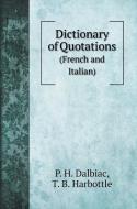 Dictionary of Quotations di P. H. Dalbiac, T. B. Harbottle edito da Book on Demand Ltd.