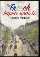 The French Impressionists di Camille Mauclair edito da SC Active Business Development SRL