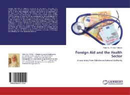 Foreign Aid and the Health Sector di Wafa Abu El Kheir- Mataria edito da LAP Lambert Academic Publishing