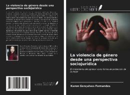 La violencia de género desde una perspectiva sociojurídica di Karen Gonçalves Fernandes edito da Ediciones Nuestro Conocimiento