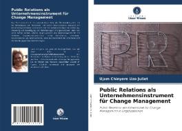 Public Relations als Unternehmensinstrument für Change Management di Ujam Chinyere Uzo Juliet edito da Verlag Unser Wissen