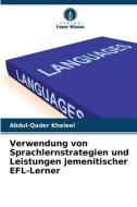 Verwendung von Sprachlernstrategien und Leistungen jemenitischer EFL-Lerner di Abdul-Qader Khaleel edito da Verlag Unser Wissen