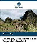 Ideologie, Bildung und der Engel der Geschicht di Kaustuv Roy edito da Verlag Unser Wissen