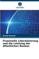 Finanzielle Liberalisierung und die Leistung der öffentlichen Banken di Souad Guesmi edito da Verlag Unser Wissen