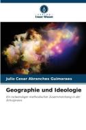 Geographie und Ideologie di Julio Cesar Abranches Guimarães edito da Verlag Unser Wissen